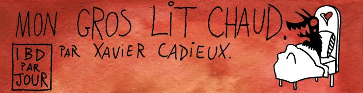 Mon gros lit chaud. Par Xavier Cadieux