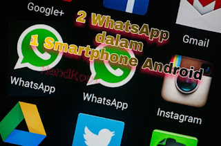 Cara Terbaru Memasang 2 (Dua) WhatsApp Sekaligus dalam Satu Android Cara Terbaru Memasang 2 (Dua) WhatsApp Sekaligus dalam Satu Android