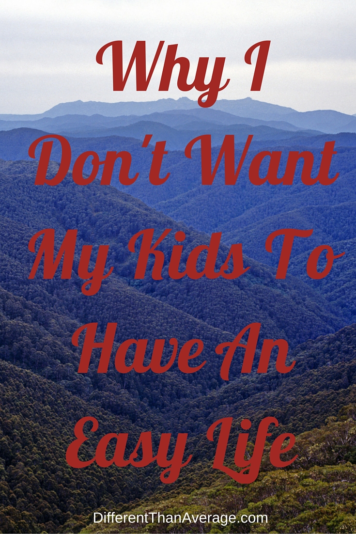 Different Than Average Why I Don't Want My Kids to Have an Easy Life