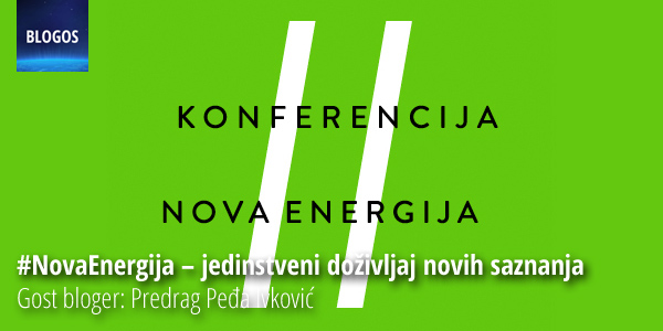 Izveštaj sa konferencije #NovaEnergija. Gost bloger: Predrag Peđa Ivkvović