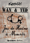 WAN & TED - JEU DE HAINE A MOURIR - KAMASH
