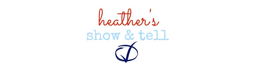 Heather's Show and Tell