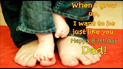 happy birthday wishes quotes: when i grow up, I wan to be just like you.
