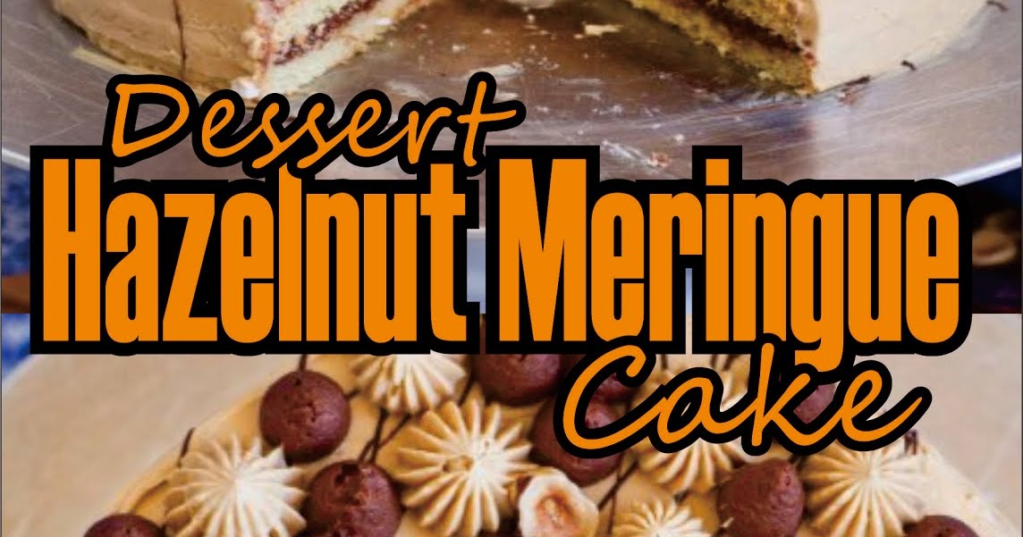 Dessert Hazelnut Meringue Cake Easy Kraft Recipes