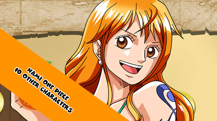 Nami  10 Characters That Share The Same Voice Actress / Seiyuu as Nami