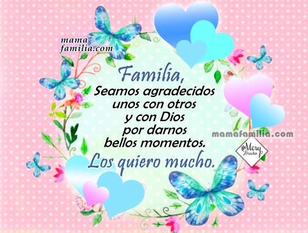 Frases de familia por Mery Bracho, imágenes lindas con mensajes bonitos para la familia. Frases para los hijos, pareja, padres, hermanos.