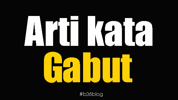 Arti Gabut Dalam Bahasa Gaul Adalah