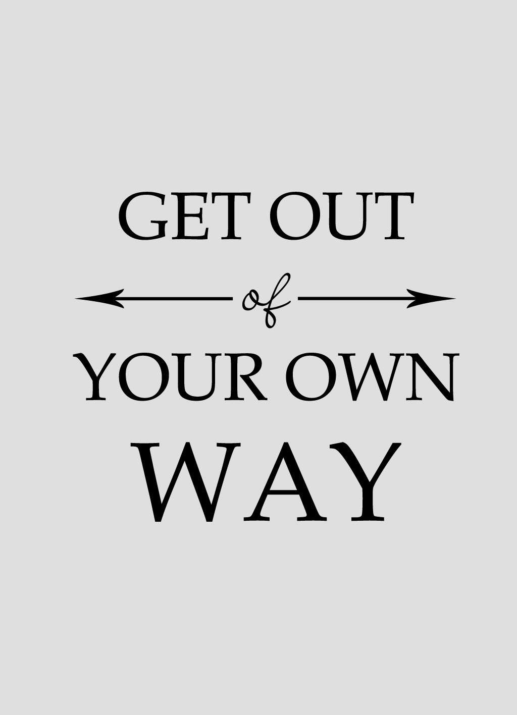 Quote of the Day: Get out of your own way