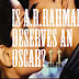 Is A.R.Rahman Really Deserves An OSCAR?