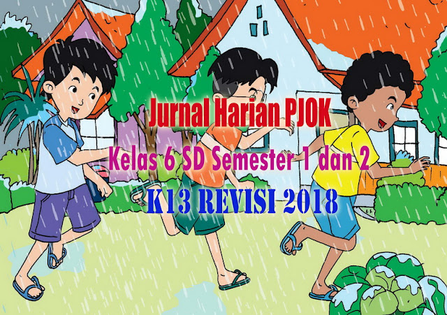 Jurnal Harian PJOK Kelas 6 SD Semester 1 dan 2 Kurikulum 2013 Revisi 2018