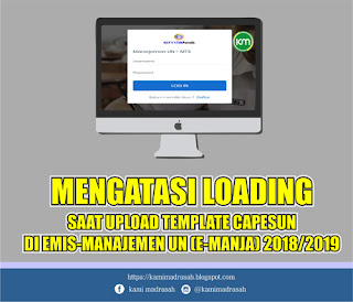  mungkin ada beberapa dari teman Operator Madrasah yang sedang mengalami kesulitan ketika me Mengatasi Loading Saat Upload Template di E-Manja 2020/2020