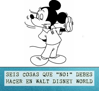 Seis Cosas Que No Debes Hacer En Walt Disney World