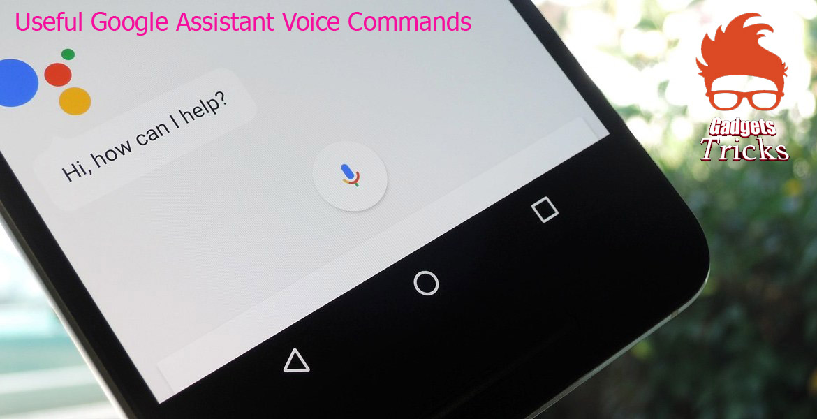 Top 10 Useful Google Assistant Voice Commands You Should Know Gadgets