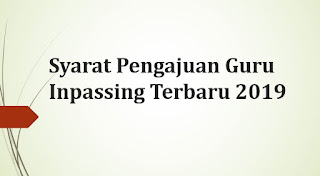 Syarat Pengajuan Guru Inpassing Terbaru  Syarat Pengajuan Guru Inpassing Terbaru 2019