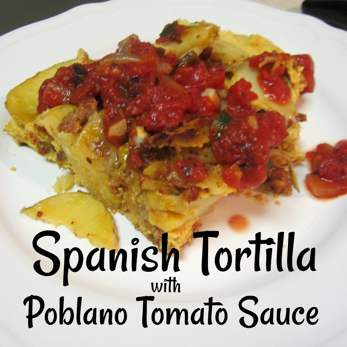 Reviews, Chews & HowTos Spanish Tortilla with PoblanoTomato Sauce