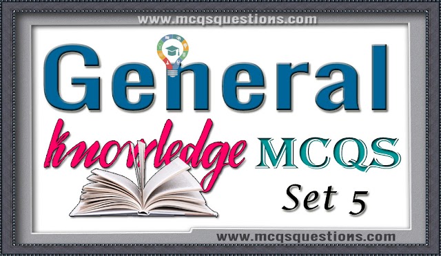 General Knowledge MCQs With Answers Set 5