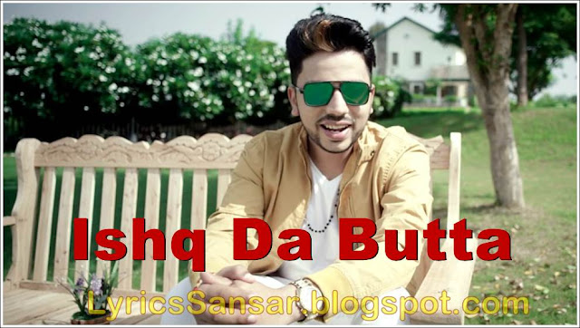 Ishq Da Butta Lyrics : Nawaab Saab Ishq Da Butta Lyrics : Nawaab Saab