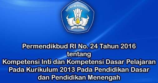 Permendikbud Nomor 24 Tahun 2016 Tentang Ki Dan Kd Pelajaran Pada Kurikulum 2013 Pada Pendidikan Dasar Dan Pendidikan Menengah Dadang Jsn