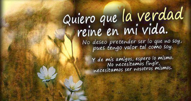 Frases con imágenes : Quiero que la verdad reine en mi vida. No deseo