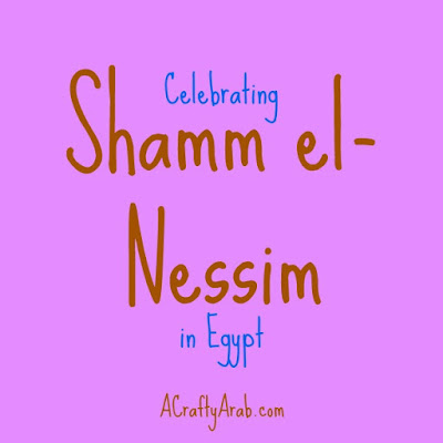 Celebrating Shamm el-Nessim in Egypt by A Crafty Arab