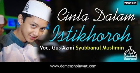 Lirik Teks Sholawat Terbaru "Cinta Dalam Istikharah" Gus Azmi ~ Demen