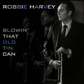 LondonJazz: CD Review: Robbie Harvey - Blowin' That Old Tin Can
