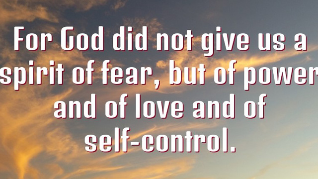 god did not make us with a spirit of fear