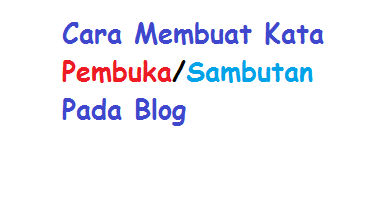 Cara Membuat Kata Pembuka/Sambutan di Blog | Struktur-blogs