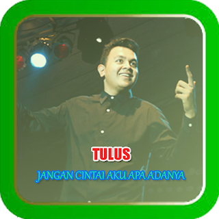 Lirik Lagu : Jangan Cintai Aku Apa Adanya - Tulus - Lirik Lagu