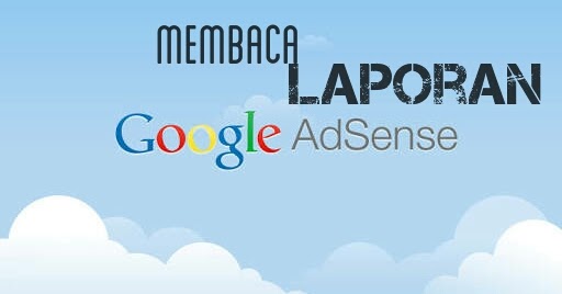Memahami dan Mengoptimalkan Laporan Google AdSense: Panduan Lengkap untuk Penerbit