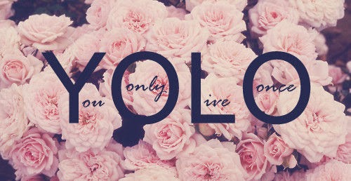 You only life once ♥