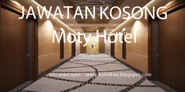 Jawatan Kosong Moty Hotel 2016 - Malaysia Hotel Jobs 2019