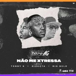 DJ Bruno AG Feat. Tonny K, Diakota & Big Nelo - Não Me Xtressa 