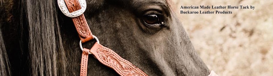 Buckaroo Leather Horse Tack, Use, Care and Maintenance
