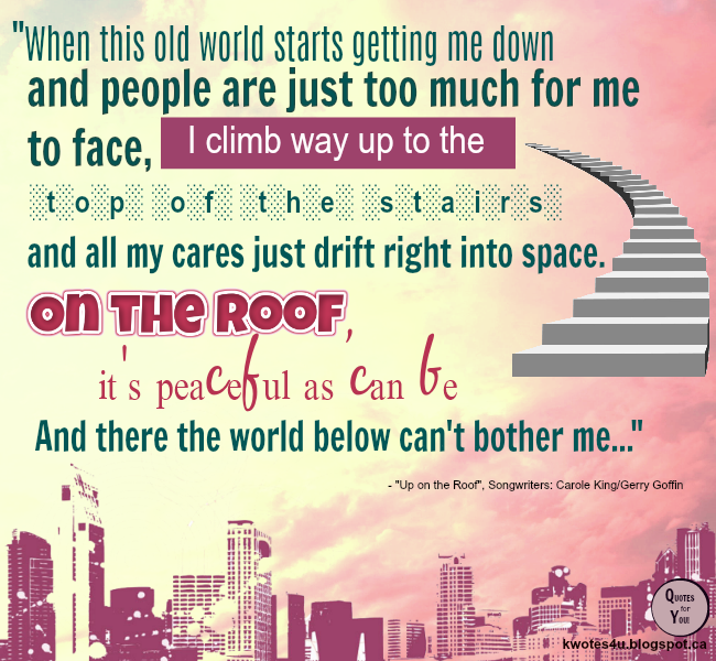 QUOTES For YOU!: SONG Quotes: "When this old world starts getting me down..."