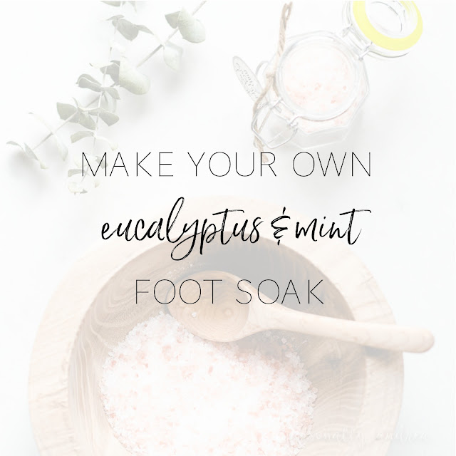DIY Eucalyptus and Mint Foot Soak |  a soothing and therapeutic night-time foot soak with pink Himalayan salts and essential oils | personallyandrea.com