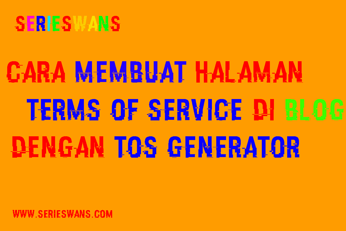 Membuat Terms Of Service (TOS) Blog dengan TOS Generator - SeriesWans