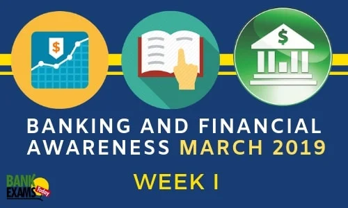 Banking and Financial Awareness March 2019: Week I 