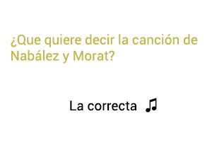 Significado de la canción La Correcta Nabález Morat.