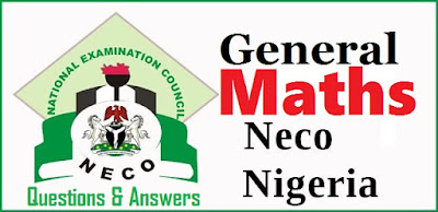 NECO General Mathematics Obj & Essay Questions & Answers 2017/2018 NECO General Mathematics Obj & Essay Questions & Answers 2017/2018
