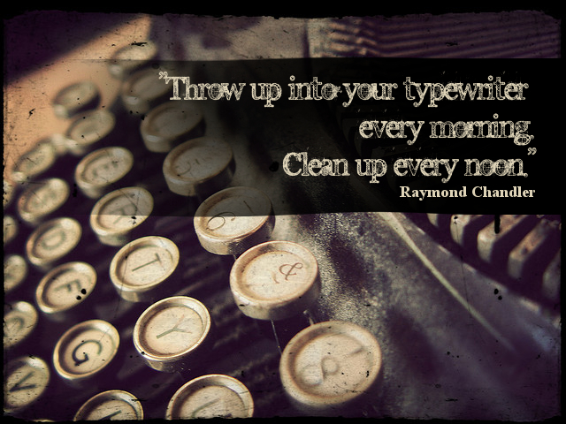 "Throw up into your typewriter every morning. Clean up every noon."