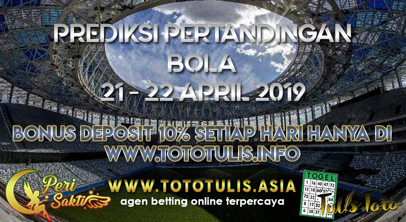 PREDIKSI PERTANDINGAN BOLA TANGGAL 21 APR – 22 APR 2019