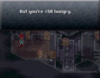 But you're still hungry. Chrono Trigger Enertron but you're still hungry just as hungry as before