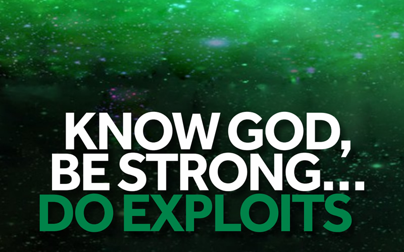 Know God, Be Strong And Then Do Exploits.