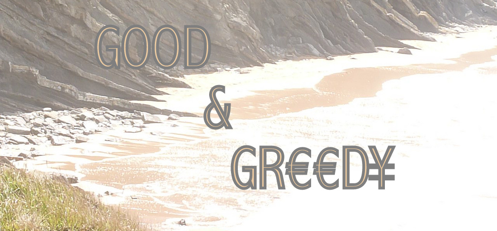 Good & Greedy