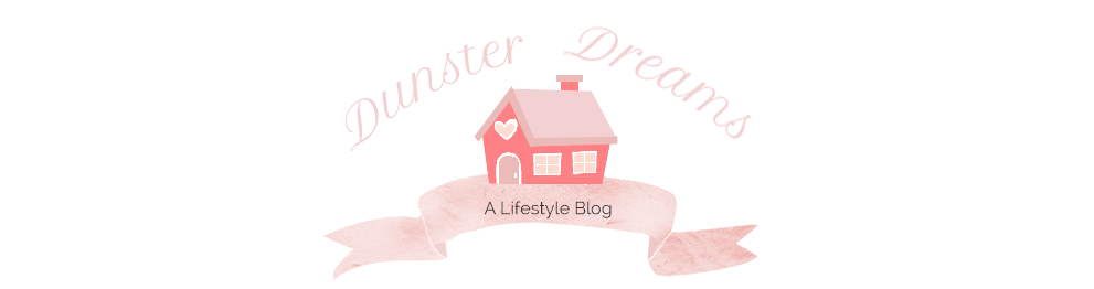 Dunster Dreams - A Lifestyle Blog