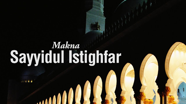 Doa Sayyidul Istighfar Lengkap Beserta Keutamaannya 