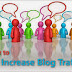How i Can Increase my blogger traffic?