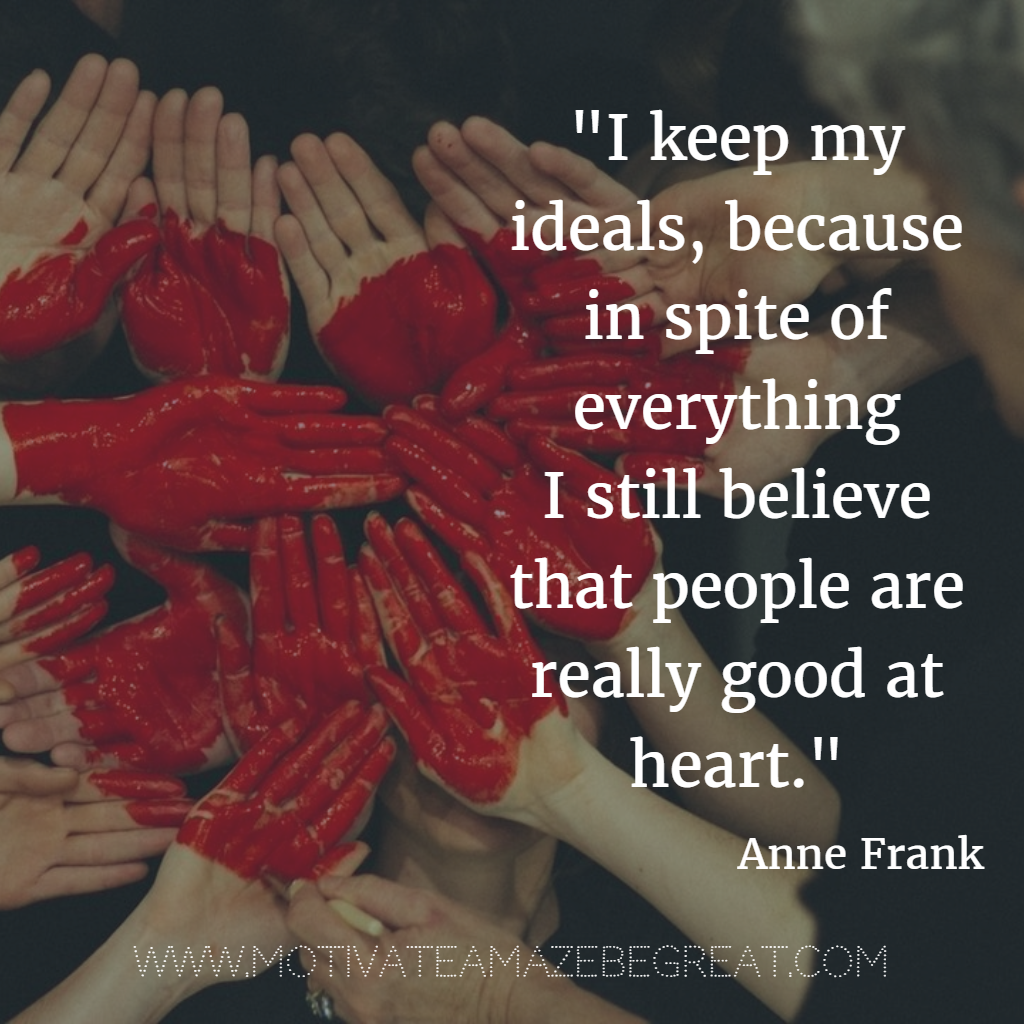 40 Most Powerful Quotes and Famous Sayings In History "I keep my ideals