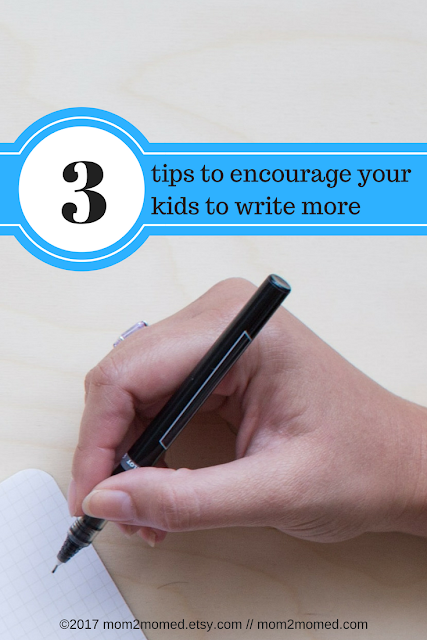 Mom2MomEd Blog: 3 tips to encourage your children to write more